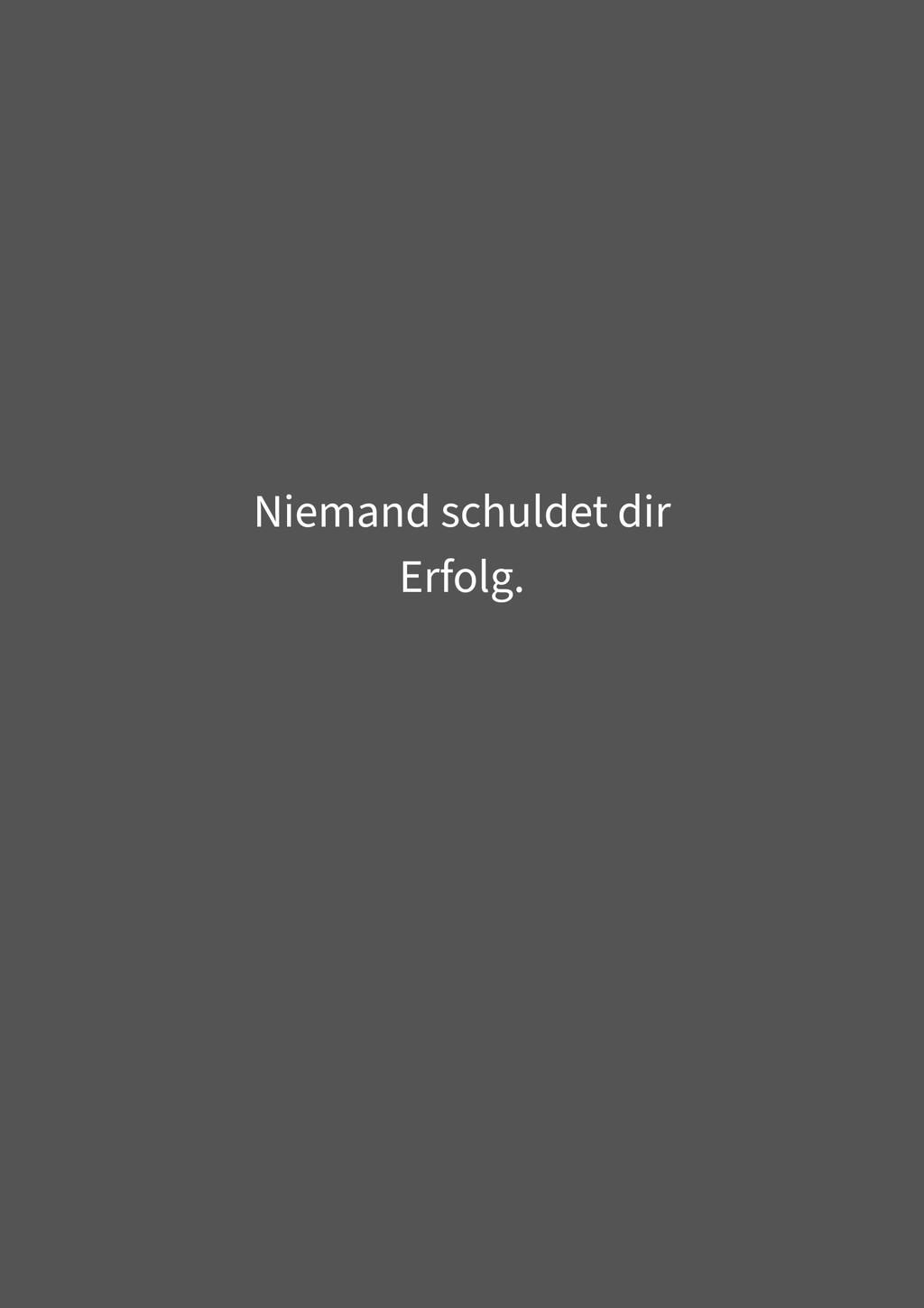 Niemand schuldet dir Erfolg.